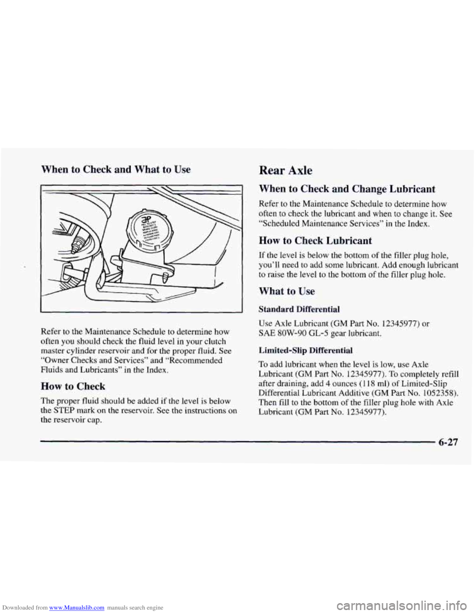 CHEVROLET CAMARO 1997 4.G Owners Manual Downloaded from www.Manualslib.com manuals search engine When to Check and What to Use
Refer to the Maintenance Schedule to determine how
often you should check the fluid level in your cl CHEVROLET CAMARO 1997 4.G Owners Manual Downloaded from www.Manualslib.com manuals search engine When to Check and What to Use
Refer to the Maintenance Schedule to determine how
often you should check the fluid level in your cl