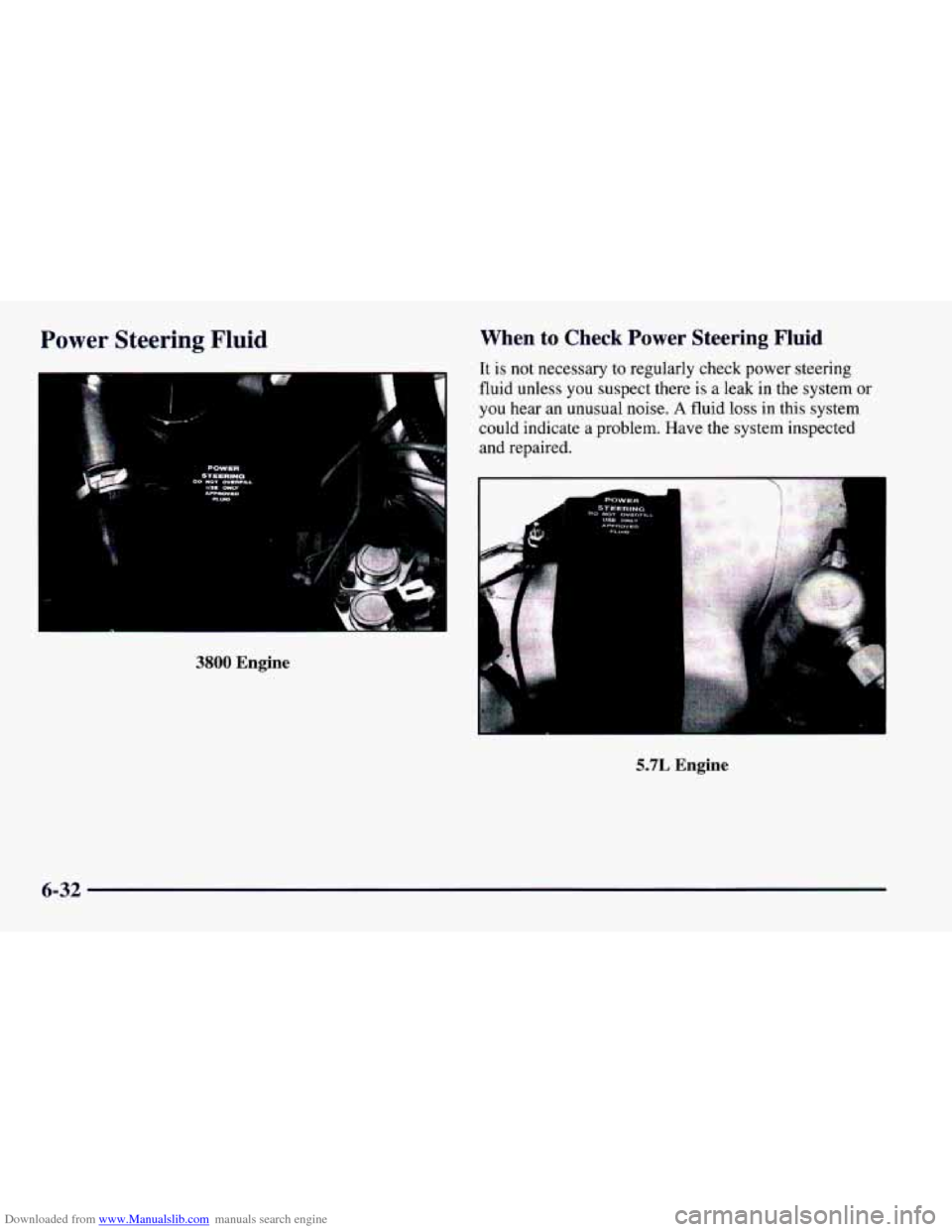 CHEVROLET CAMARO 1997 4.G Owners Manual Downloaded from www.Manualslib.com manuals search engine Power Steering Fluid
3800 Engine
When to Check Power Steering Fluid
It is not necessary to regularly check power steering
fluid unless y CHEVROLET CAMARO 1997 4.G Owners Manual Downloaded from www.Manualslib.com manuals search engine Power Steering Fluid
3800 Engine
When to Check Power Steering Fluid
It is not necessary to regularly check power steering
fluid unless y