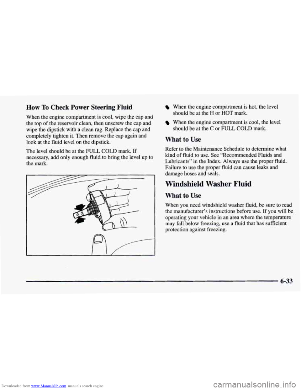 CHEVROLET CAMARO 1997 4.G Owners Manual Downloaded from www.Manualslib.com manuals search engine How To Check Power Steering Fluid
When the engine compartment is cool, wipe the cap and
the top of the reservoir clean, then u CHEVROLET CAMARO 1997 4.G Owners Manual Downloaded from www.Manualslib.com manuals search engine How To Check Power Steering Fluid
When the engine compartment is cool, wipe the cap and
the top of the reservoir clean, then u