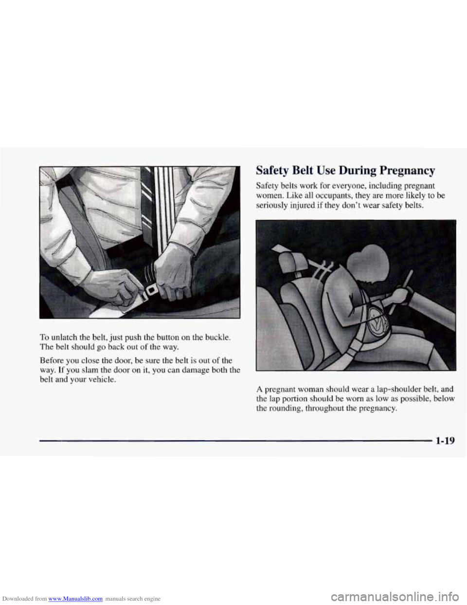 CHEVROLET CAMARO 1997 4.G Owners Manual Downloaded from www.Manualslib.com manuals search engine Safety Belt Use During Pregnancy
Safety belts work for everyone, including pregnant
women. Like all occupants, they are more likely to CHEVROLET CAMARO 1997 4.G Owners Manual Downloaded from www.Manualslib.com manuals search engine Safety Belt Use During Pregnancy
Safety belts work for everyone, including pregnant
women. Like all occupants, they are more likely to