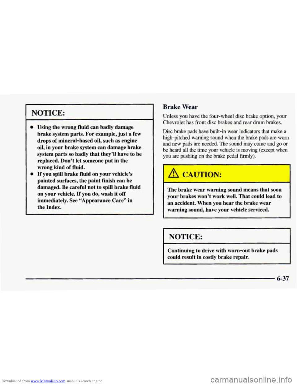 CHEVROLET CAMARO 1997 4.G Owners Manual Downloaded from www.Manualslib.com manuals search engine NOTICE:
0
0
Using the wrong fluid can badly damage
brake system parts. For example, just a few
drops of mineral-based oil, such
CHEVROLET CAMARO 1997 4.G Owners Manual Downloaded from www.Manualslib.com manuals search engine NOTICE:
0
0
Using the wrong fluid can badly damage
brake system parts. For example, just a few
drops of mineral-based oil, such