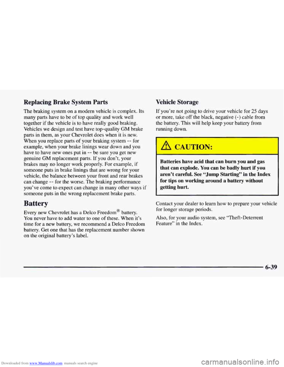 CHEVROLET CAMARO 1997 4.G Owners Manual Downloaded from www.Manualslib.com manuals search engine Replacing Brake  System  Parts 
The braking  system on a modern  vehicle is  complex. Its 
many  parts  have  to be  of top  quality  and work 