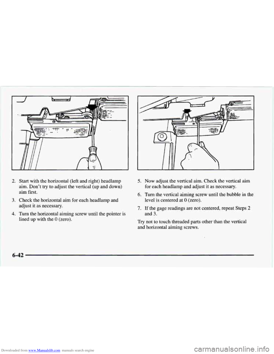 CHEVROLET CAMARO 1997 4.G Owners Manual Downloaded from www.Manualslib.com manuals search engine 2.
3.
4.
Start with the horizontal (left and right) headlamp
aim. Don’t try to adjust the vertical (up and down)
aim first.
Che CHEVROLET CAMARO 1997 4.G Owners Manual Downloaded from www.Manualslib.com manuals search engine 2.
3.
4.
Start with the horizontal (left and right) headlamp
aim. Don’t try to adjust the vertical (up and down)
aim first.
Che