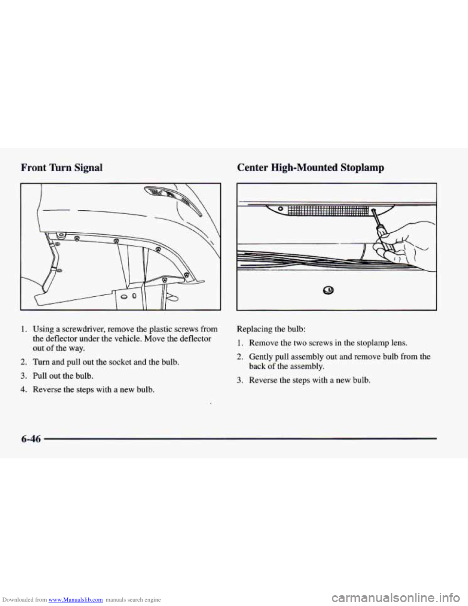CHEVROLET CAMARO 1997 4.G Owners Manual Downloaded from www.Manualslib.com manuals search engine Front Turn Signal Center High-Mounted Stoplamp
1. Using a screwdriver, remove the plastic screws from
the deflector under the vehicle. CHEVROLET CAMARO 1997 4.G Owners Manual Downloaded from www.Manualslib.com manuals search engine Front Turn Signal Center High-Mounted Stoplamp
1. Using a screwdriver, remove the plastic screws from
the deflector under the vehicle.
