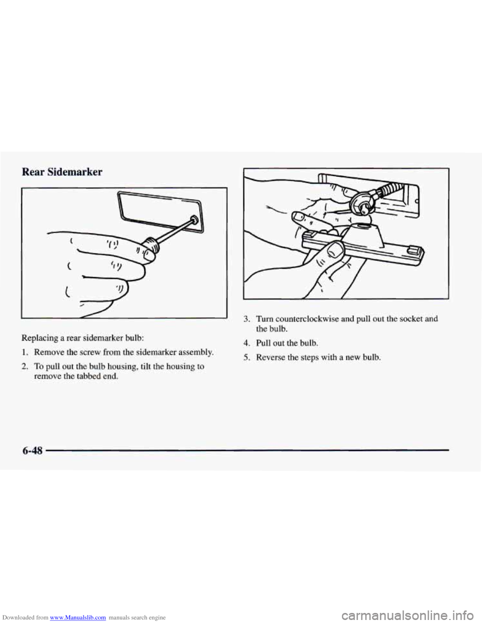 CHEVROLET CAMARO 1997 4.G Owners Manual Downloaded from www.Manualslib.com manuals search engine Rear Sidemarker
c
Replacing a rear sidemarker bulb:
1. Remove the screw from the sidemarker assembly.
2. To pull out the bulb housing, t CHEVROLET CAMARO 1997 4.G Owners Manual Downloaded from www.Manualslib.com manuals search engine Rear Sidemarker
c
Replacing a rear sidemarker bulb:
1. Remove the screw from the sidemarker assembly.
2. To pull out the bulb housing, t