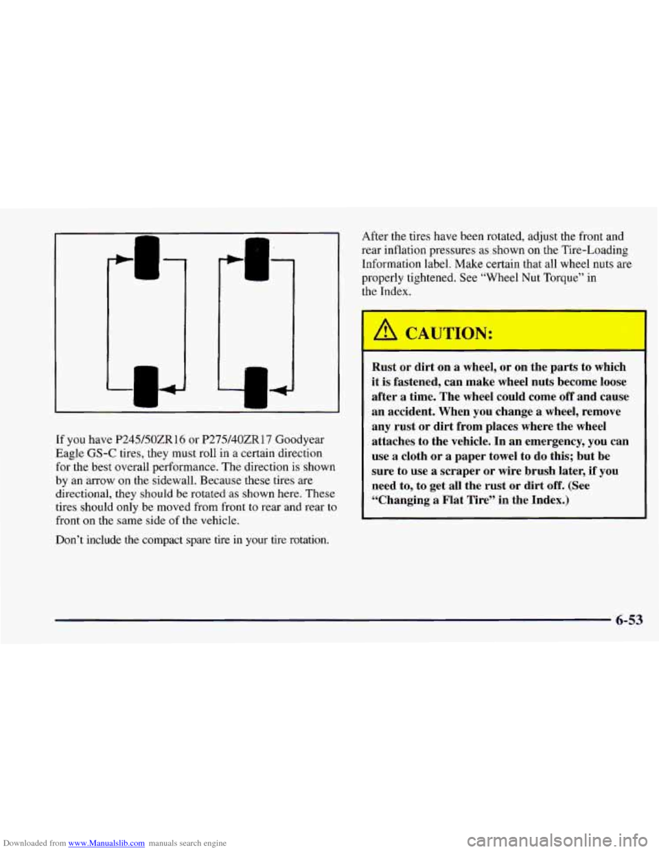 CHEVROLET CAMARO 1997 4.G Owners Manual Downloaded from www.Manualslib.com manuals search engine L
If you have P245/50ZR 16 or P275/40ZR17 Goodyear
Eagle GS-C tires, they must roll in a certain direction
for the best overall perf CHEVROLET CAMARO 1997 4.G Owners Manual Downloaded from www.Manualslib.com manuals search engine L
If you have P245/50ZR 16 or P275/40ZR17 Goodyear
Eagle GS-C tires, they must roll in a certain direction
for the best overall perf