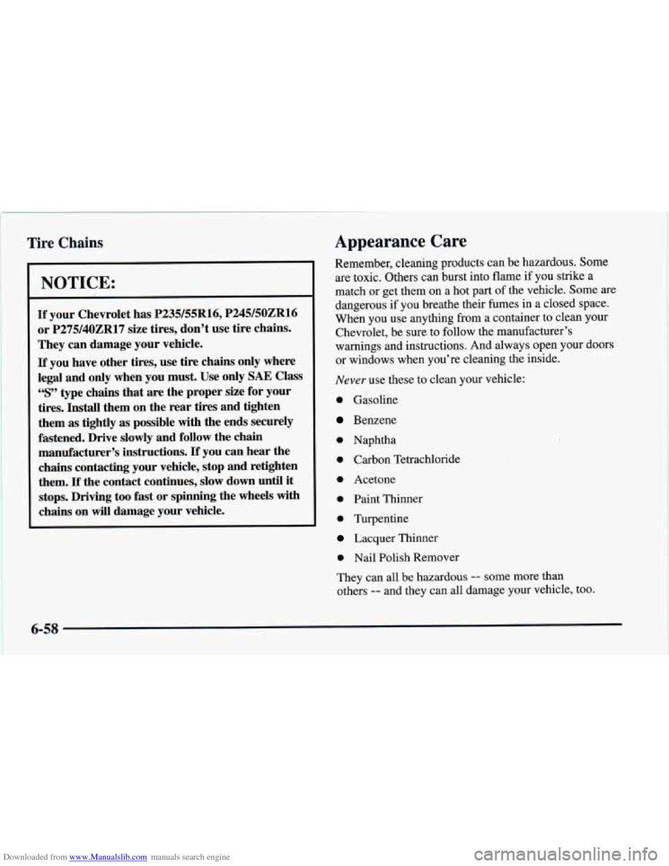 CHEVROLET CAMARO 1997 4.G Owners Manual Downloaded from www.Manualslib.com manuals search engine Tire Chains
NOTICE:
If your Chevrolet has P235/55R16, P245/50ZRl6
or P27940ZR17 size tires, don’t use tire chains.
They can damage CHEVROLET CAMARO 1997 4.G Owners Manual Downloaded from www.Manualslib.com manuals search engine Tire Chains
NOTICE:
If your Chevrolet has P235/55R16, P245/50ZRl6
or P27940ZR17 size tires, don’t use tire chains.
They can damage