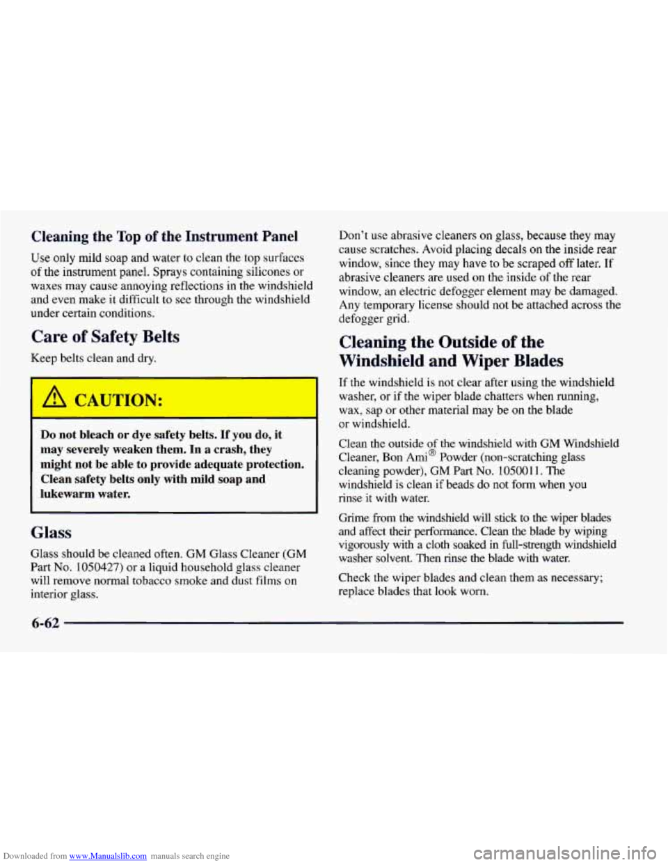 CHEVROLET CAMARO 1997 4.G Owners Manual Downloaded from www.Manualslib.com manuals search engine Cleaning the Top of the Instrument Panel
Use only mild soap and water to clean the top surfaces
of the instrument panel. Sprays contain CHEVROLET CAMARO 1997 4.G Owners Manual Downloaded from www.Manualslib.com manuals search engine Cleaning the Top of the Instrument Panel
Use only mild soap and water to clean the top surfaces
of the instrument panel. Sprays contain