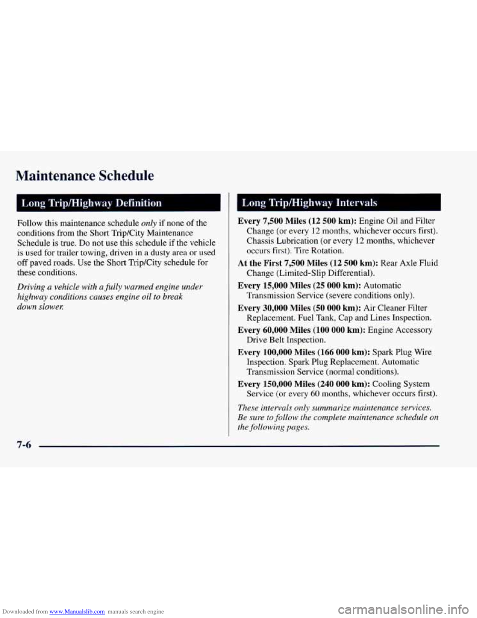 CHEVROLET CAMARO 1997 4.G Owners Manual Downloaded from www.Manualslib.com manuals search engine Mainte- Ice Schedule
Follow this maintenance schedule only if none of the
conditions from the Short Trip/City Maintenance
Schedule is tru CHEVROLET CAMARO 1997 4.G Owners Manual Downloaded from www.Manualslib.com manuals search engine Mainte- Ice Schedule
Follow this maintenance schedule only if none of the
conditions from the Short Trip/City Maintenance
Schedule is tru