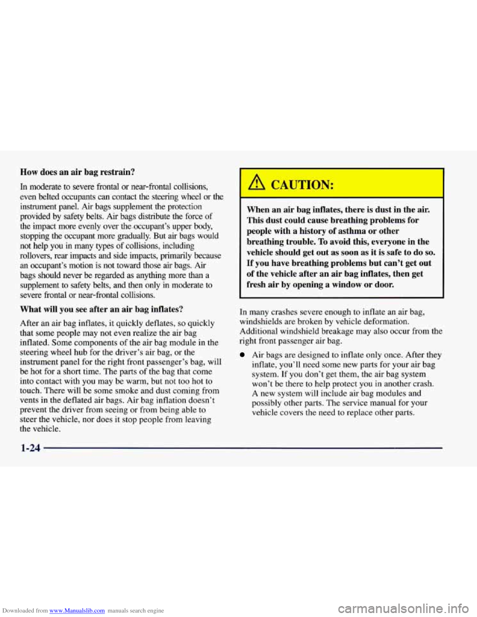 CHEVROLET CAMARO 1997 4.G Owners Guide Downloaded from www.Manualslib.com manuals search engine How does an air bag restrain?
In moderate to severe frontal or near-frontal collisions,
even belted occupants can contact the ste CHEVROLET CAMARO 1997 4.G Owners Guide Downloaded from www.Manualslib.com manuals search engine How does an air bag restrain?
In moderate to severe frontal or near-frontal collisions,
even belted occupants can contact the ste