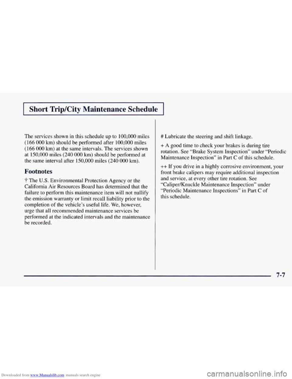 CHEVROLET CAMARO 1997 4.G Owners Manual Downloaded from www.Manualslib.com manuals search engine Short TripKity Maintenance Schedule
The services shown in this schedule up to 100,000 miles
( 166 000 km) should be performed after CHEVROLET CAMARO 1997 4.G Owners Manual Downloaded from www.Manualslib.com manuals search engine Short TripKity Maintenance Schedule
The services shown in this schedule up to 100,000 miles
( 166 000 km) should be performed after
