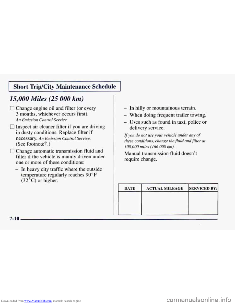 CHEVROLET CAMARO 1997 4.G Owners Manual Downloaded from www.Manualslib.com manuals search engine I Short TripKity Maintenance Schedule I
15,000 Miles (25 000 km)
0 Change engine oil and filter (or every
3 months, whichever occurs CHEVROLET CAMARO 1997 4.G Owners Manual Downloaded from www.Manualslib.com manuals search engine I Short TripKity Maintenance Schedule I
15,000 Miles (25 000 km)
0 Change engine oil and filter (or every
3 months, whichever occurs