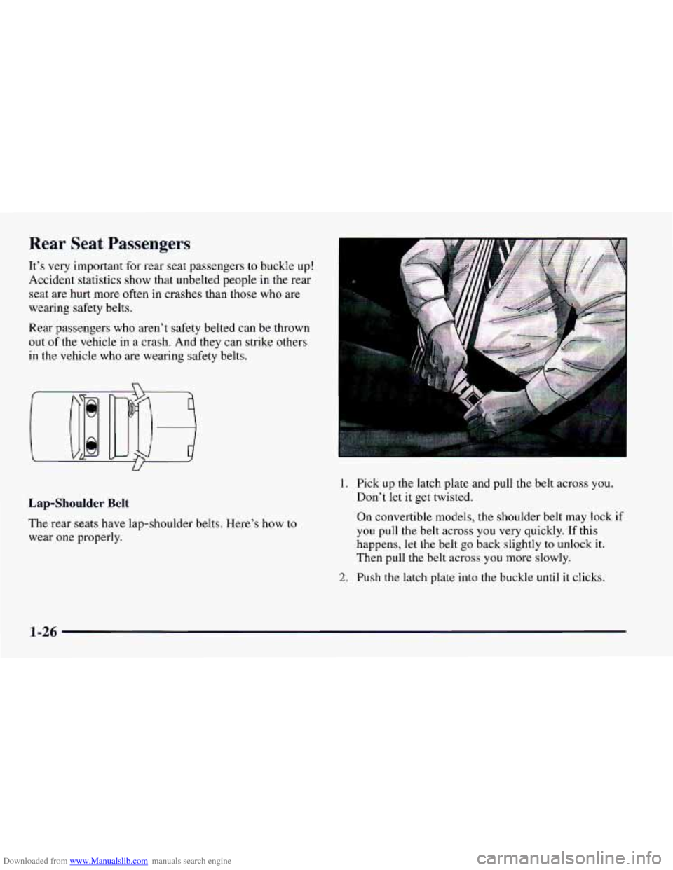 CHEVROLET CAMARO 1997 4.G Owners Guide Downloaded from www.Manualslib.com manuals search engine Rear Seat Passengers
It’s very important for rear seat passengers to buckle up!
Accident statistics show that unbelted people in the rea CHEVROLET CAMARO 1997 4.G Owners Guide Downloaded from www.Manualslib.com manuals search engine Rear Seat Passengers
It’s very important for rear seat passengers to buckle up!
Accident statistics show that unbelted people in the rea
