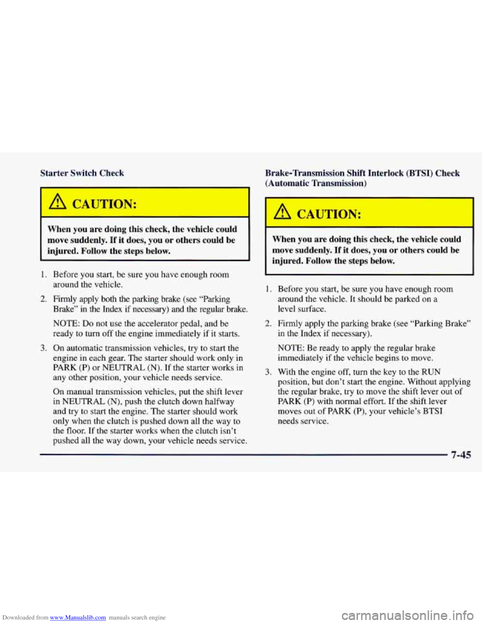 CHEVROLET CAMARO 1997 4.G Owners Manual Downloaded from www.Manualslib.com manuals search engine Starter Switch Check
/d, CAUTION:
m I-
When you are doing this check, the vehicle could
move suddenly. If it does, you
or oth CHEVROLET CAMARO 1997 4.G Owners Manual Downloaded from www.Manualslib.com manuals search engine Starter Switch Check
/d, CAUTION:
m I-
When you are doing this check, the vehicle could
move suddenly. If it does, you
or oth