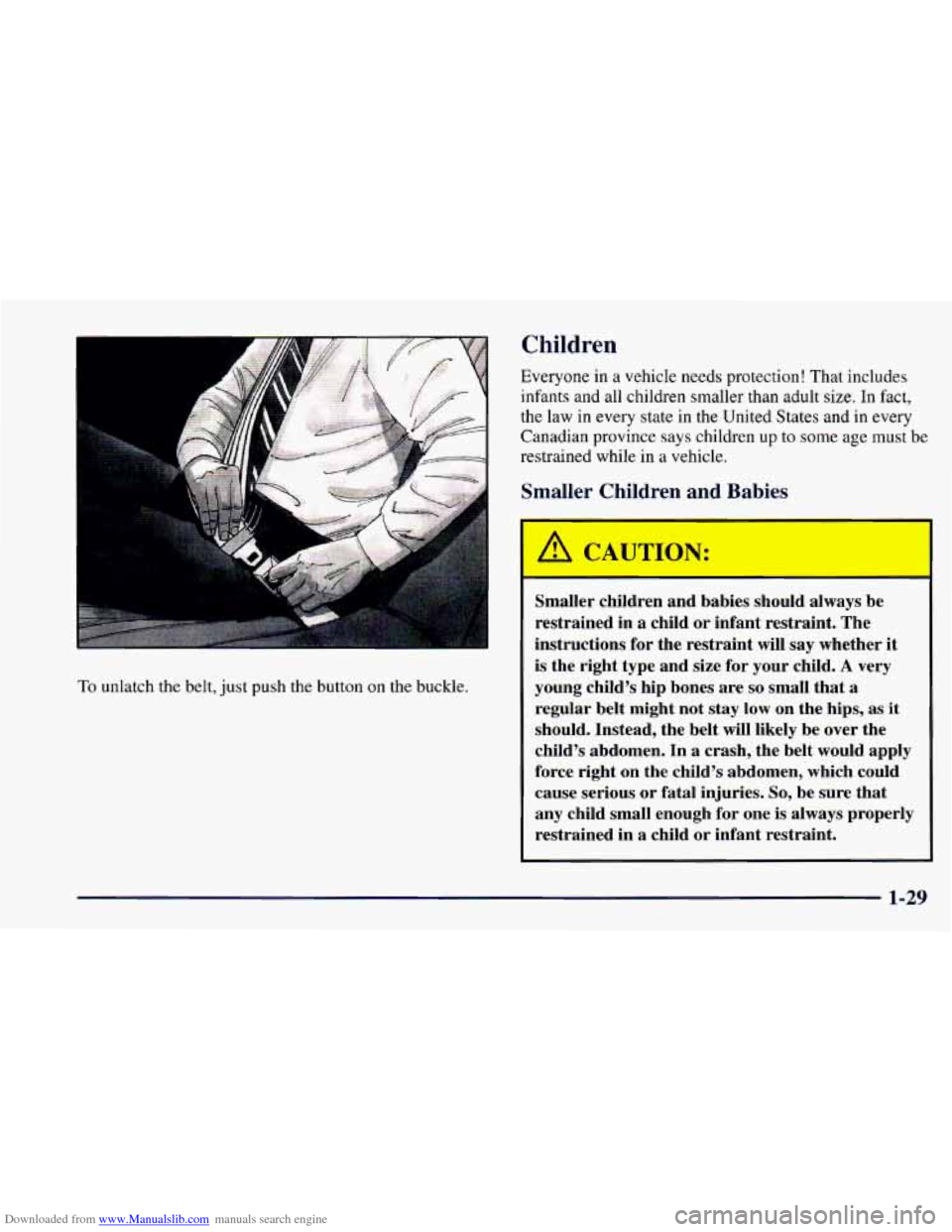CHEVROLET CAMARO 1997 4.G Owners Guide Downloaded from www.Manualslib.com manuals search engine Children
Everyone in a vehicle needs protection! That includes
infants and all children smaller than adult size. In fact,
the law in CHEVROLET CAMARO 1997 4.G Owners Guide Downloaded from www.Manualslib.com manuals search engine Children
Everyone in a vehicle needs protection! That includes
infants and all children smaller than adult size. In fact,
the law in