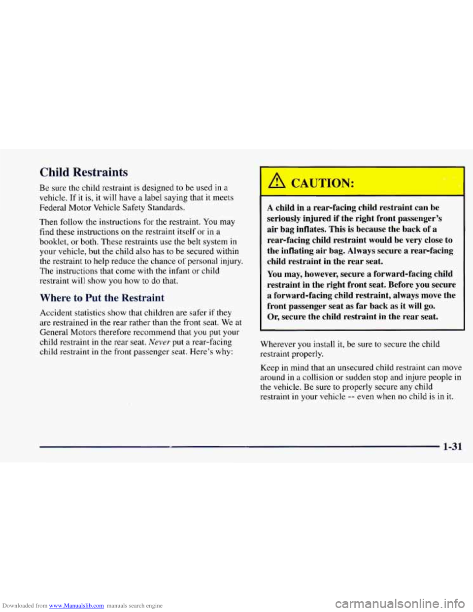 CHEVROLET CAMARO 1997 4.G Service Manual Downloaded from www.Manualslib.com manuals search engine r Child Restraints
Be sure the child restraint is designed to be used in a
vehicle. If
it is, it will have a label saying that it CHEVROLET CAMARO 1997 4.G Service Manual Downloaded from www.Manualslib.com manuals search engine r Child Restraints
Be sure the child restraint is designed to be used in a
vehicle. If
it is, it will have a label saying that it