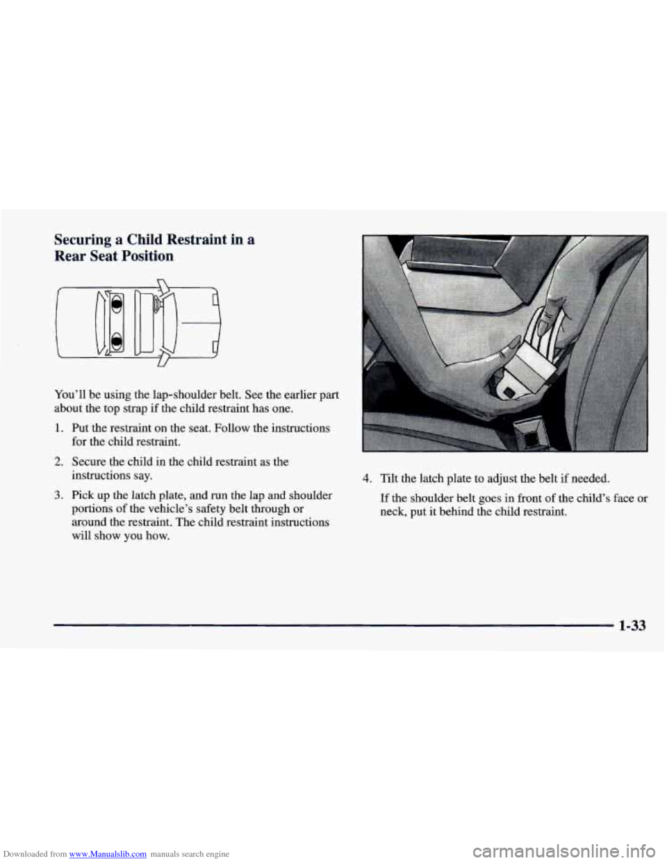 CHEVROLET CAMARO 1997 4.G Service Manual Downloaded from www.Manualslib.com manuals search engine Securing a Child Restraint in a
Rear Seat Position
n
W
You’ll be using the lap-shoulder belt. See the earlier part
about the CHEVROLET CAMARO 1997 4.G Service Manual Downloaded from www.Manualslib.com manuals search engine Securing a Child Restraint in a
Rear Seat Position
n
W
You’ll be using the lap-shoulder belt. See the earlier part
about the