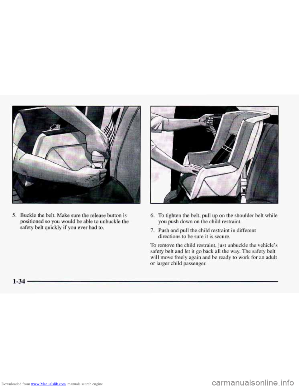 CHEVROLET CAMARO 1997 4.G Service Manual Downloaded from www.Manualslib.com manuals search engine 5. Buckle the belt. Make sure the release button is
positioned
so you would be able to unbuckle the
safety belt quickly if
you ever ha CHEVROLET CAMARO 1997 4.G Service Manual Downloaded from www.Manualslib.com manuals search engine 5. Buckle the belt. Make sure the release button is
positioned
so you would be able to unbuckle the
safety belt quickly if
you ever ha
