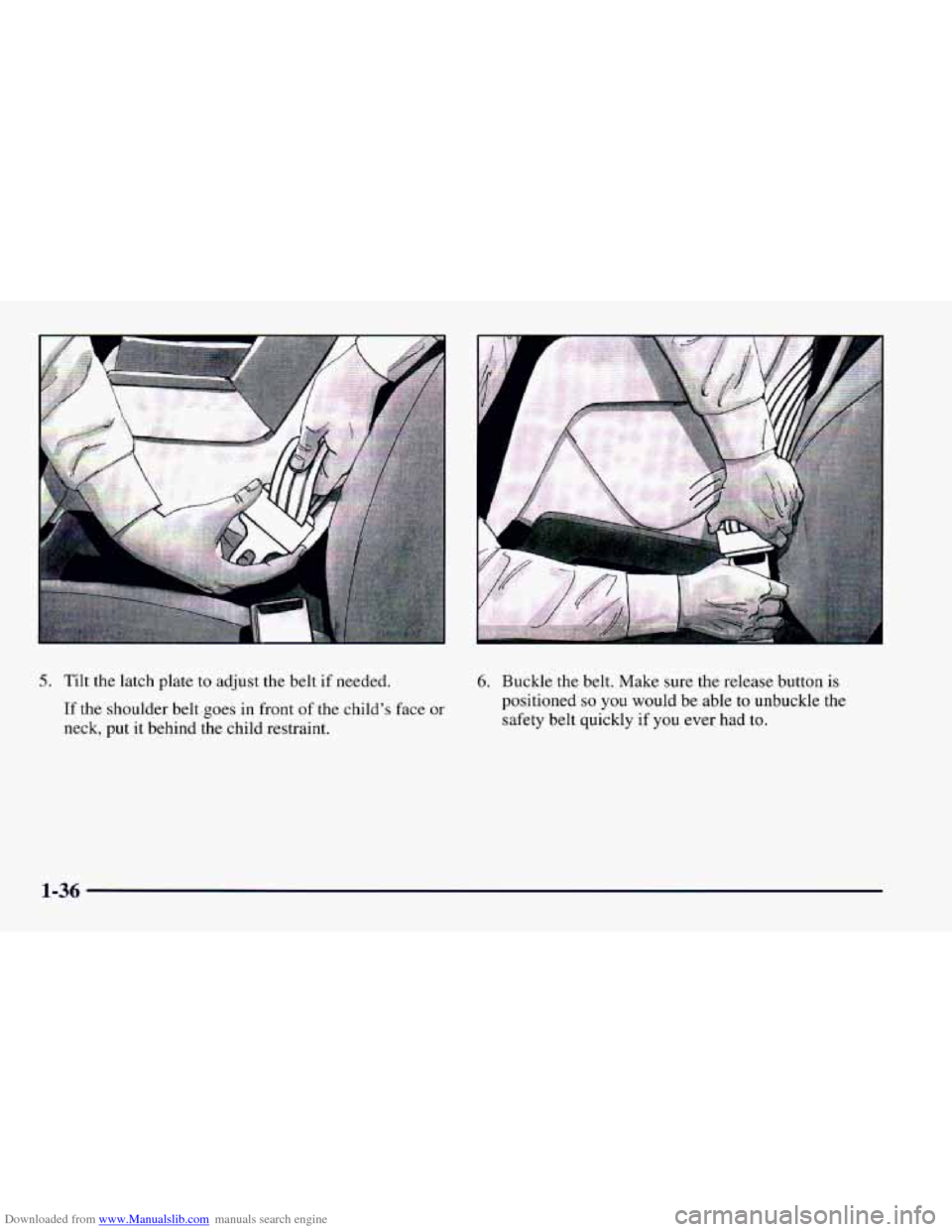 CHEVROLET CAMARO 1997 4.G Service Manual Downloaded from www.Manualslib.com manuals search engine 5. Tilt the latch plate to adjust the belt if needed.
If the shoulder belt goes in front
of the child’s face or
neck, put it behind th CHEVROLET CAMARO 1997 4.G Service Manual Downloaded from www.Manualslib.com manuals search engine 5. Tilt the latch plate to adjust the belt if needed.
If the shoulder belt goes in front
of the child’s face or
neck, put it behind th