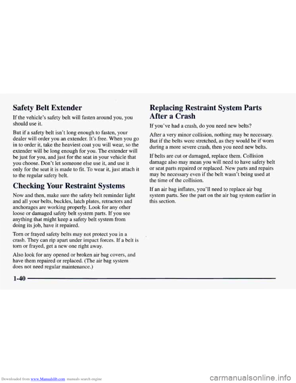 CHEVROLET CAMARO 1997 4.G Service Manual Downloaded from www.Manualslib.com manuals search engine Safety Belt Extender
If the vehicle’s safety belt will fasten around you, you
should
use it.
But if a safety belt isn’t long enoug CHEVROLET CAMARO 1997 4.G Service Manual Downloaded from www.Manualslib.com manuals search engine Safety Belt Extender
If the vehicle’s safety belt will fasten around you, you
should
use it.
But if a safety belt isn’t long enoug