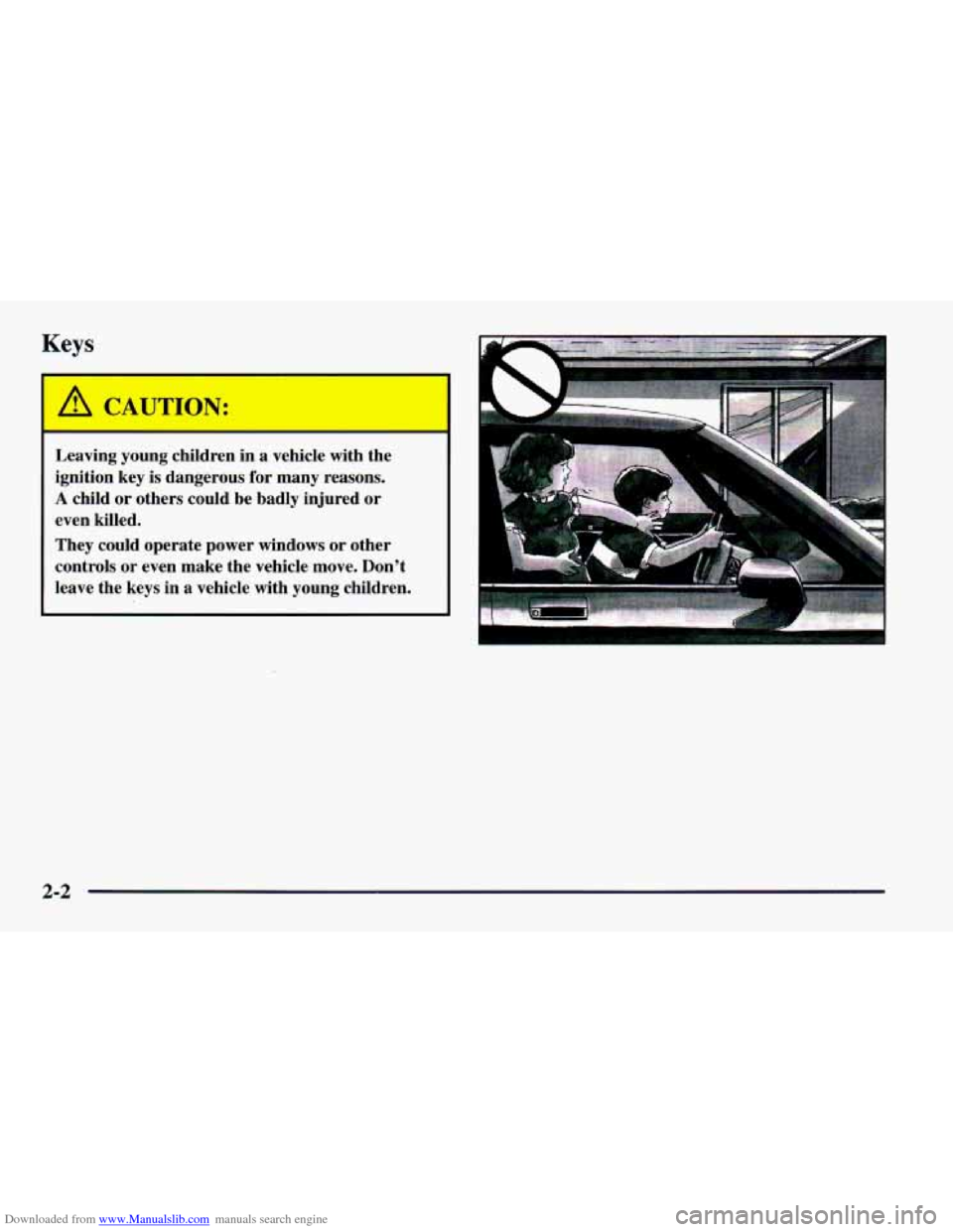 CHEVROLET CAMARO 1997 4.G Workshop Manual Downloaded from www.Manualslib.com manuals search engine Keys
I -
A CAUTION:
Leaving young children in a vehicle with the
ignition key is dangerous for many reasons.
A child or other CHEVROLET CAMARO 1997 4.G Workshop Manual Downloaded from www.Manualslib.com manuals search engine Keys
I -
A CAUTION:
Leaving young children in a vehicle with the
ignition key is dangerous for many reasons.
A child or other