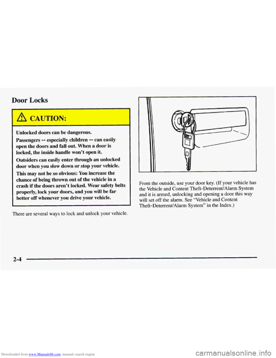CHEVROLET CAMARO 1997 4.G Workshop Manual Downloaded from www.Manualslib.com manuals search engine Door Locks
Unlocked doors can be dangerous.
Passengers
-- especially children -- can easily
open the doors and fall out. When a do CHEVROLET CAMARO 1997 4.G Workshop Manual Downloaded from www.Manualslib.com manuals search engine Door Locks
Unlocked doors can be dangerous.
Passengers
-- especially children -- can easily
open the doors and fall out. When a do