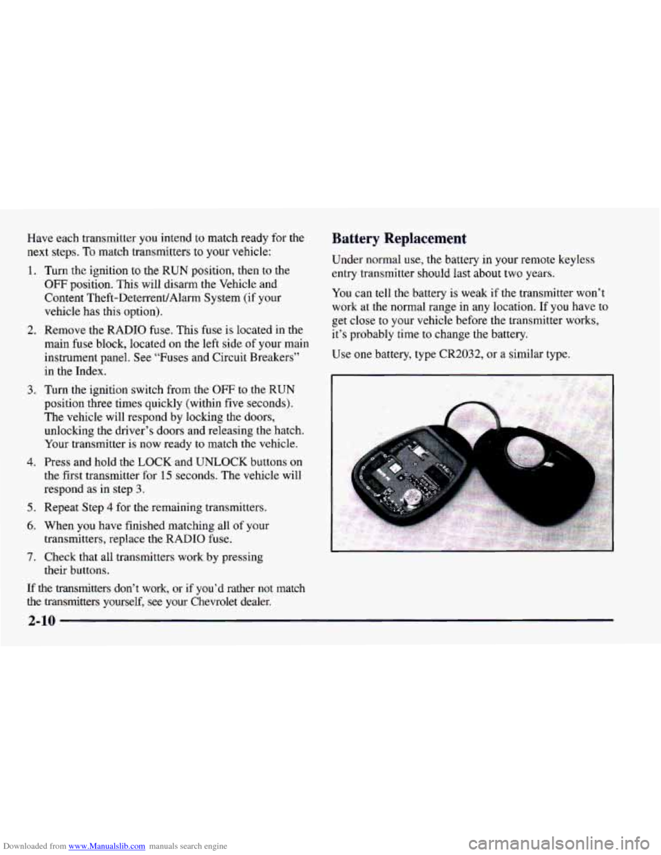 CHEVROLET CAMARO 1997 4.G Owners Manual Downloaded from www.Manualslib.com manuals search engine Have each transmitter you intend to match ready for the
next steps.
To match transmitters to your vehicle:
1.
2.
3.
4.
5.
6.
7.
Turn CHEVROLET CAMARO 1997 4.G Owners Manual Downloaded from www.Manualslib.com manuals search engine Have each transmitter you intend to match ready for the
next steps.
To match transmitters to your vehicle:
1.
2.
3.
4.
5.
6.
7.
Turn