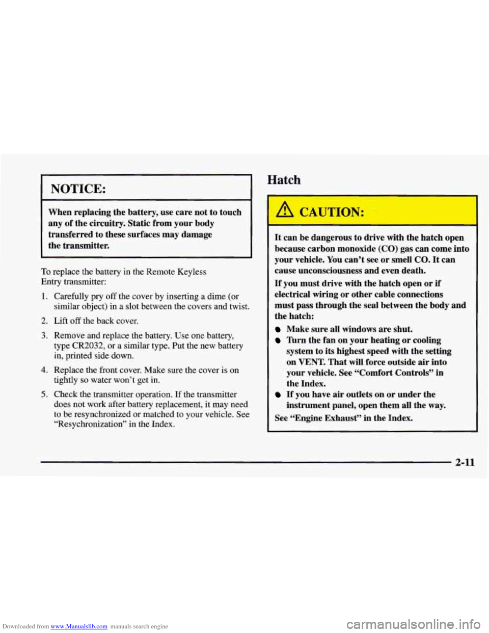 CHEVROLET CAMARO 1997 4.G Owners Manual Downloaded from www.Manualslib.com manuals search engine NOTICE: 
When replacing the battery,  use care  not to touch 
any 
of the  circuitry.  Static from your  body 
transferred  to these  surfaces 