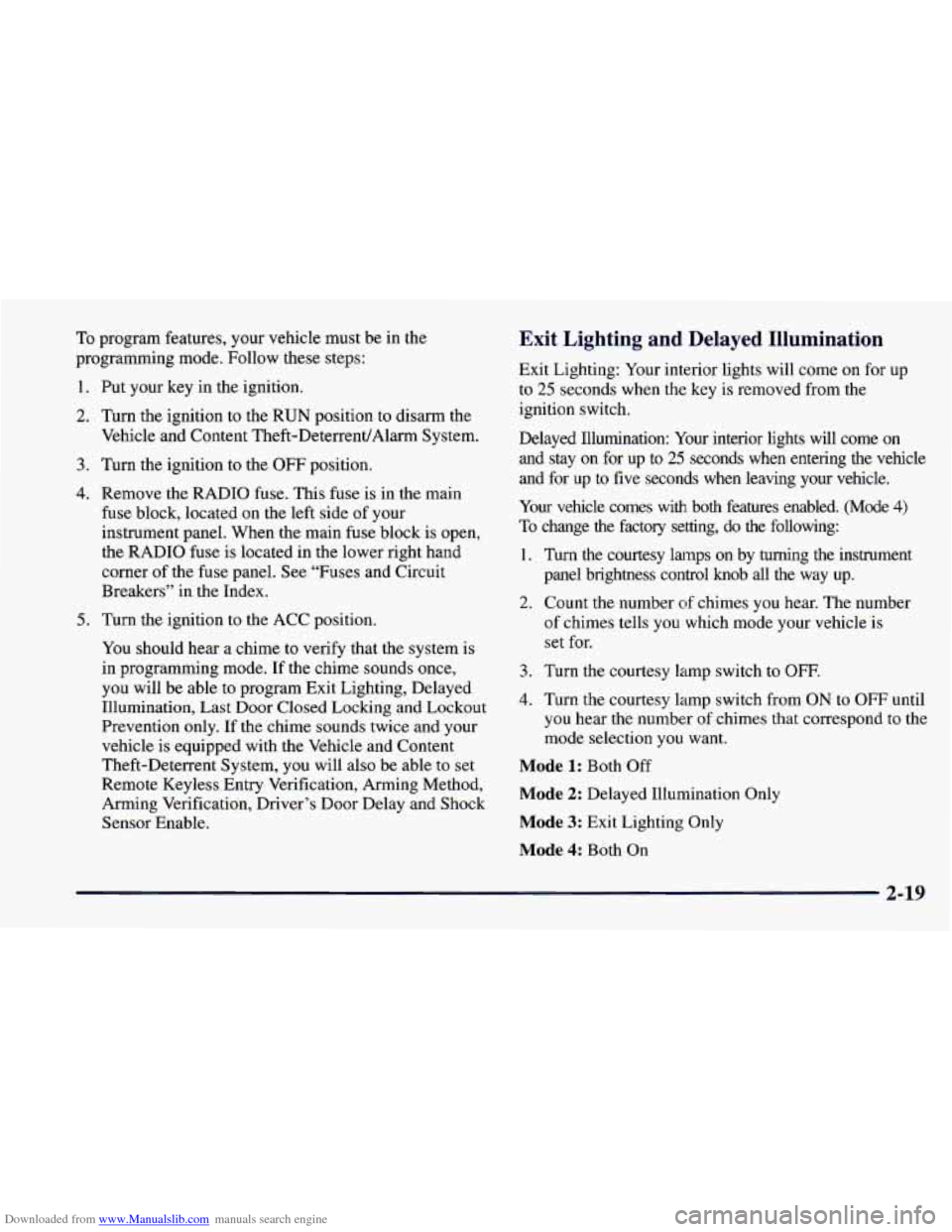 CHEVROLET CAMARO 1997 4.G Repair Manual Downloaded from www.Manualslib.com manuals search engine To program features, your vehicle must be in the
programming mode. Follow these steps:
1.
2.
3.
4.
5,
Put your key in the ignit CHEVROLET CAMARO 1997 4.G Repair Manual Downloaded from www.Manualslib.com manuals search engine To program features, your vehicle must be in the
programming mode. Follow these steps:
1.
2.
3.
4.
5,
Put your key in the ignit