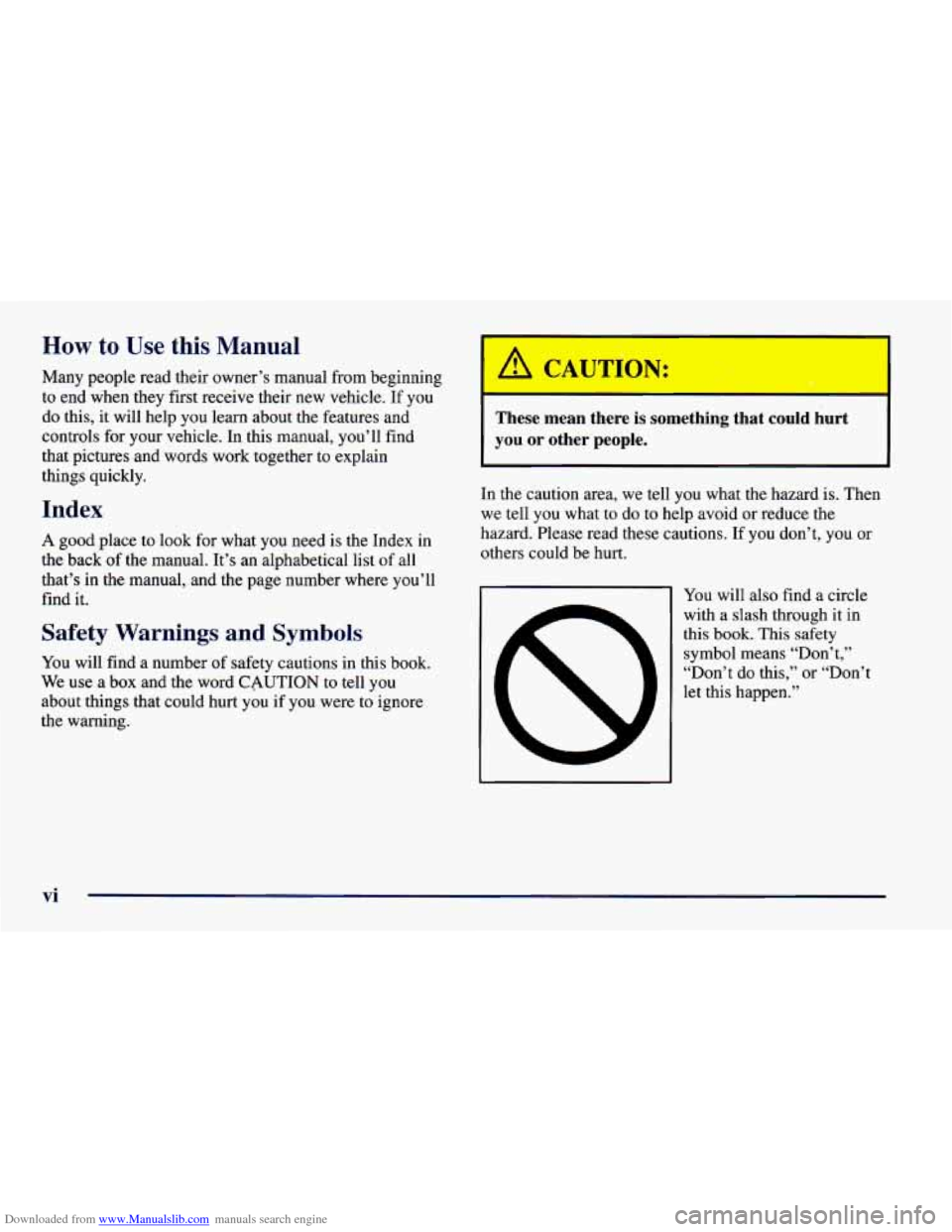 CHEVROLET CAMARO 1997 4.G Owners Manual Downloaded from www.Manualslib.com manuals search engine How to Use this Manual
Many people read their owner’s manual from beginning
to end when they first receive their new vehicle. If you
d CHEVROLET CAMARO 1997 4.G Owners Manual Downloaded from www.Manualslib.com manuals search engine How to Use this Manual
Many people read their owner’s manual from beginning
to end when they first receive their new vehicle. If you
d