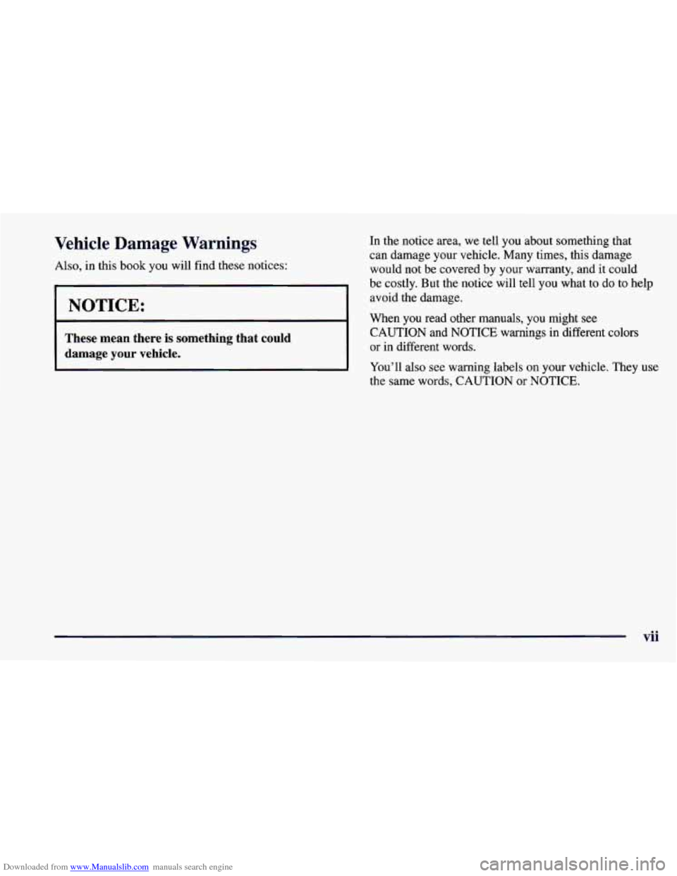 CHEVROLET CAMARO 1997 4.G Owners Manual Downloaded from www.Manualslib.com manuals search engine Vehicle Damage Warnings
Also, in this book you will find these notices:
I NOTICE:
These mean there is something that could
damage CHEVROLET CAMARO 1997 4.G Owners Manual Downloaded from www.Manualslib.com manuals search engine Vehicle Damage Warnings
Also, in this book you will find these notices:
I NOTICE:
These mean there is something that could
damage