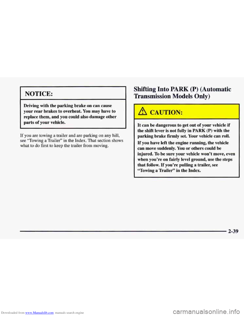 CHEVROLET CAMARO 1997 4.G Manual Online Downloaded from www.Manualslib.com manuals search engine Shifting Into PARK (P) (Automatic
NOTICE: Transmission Models Only)
Driving with the parking brake on can cause
your rear brakes
to CHEVROLET CAMARO 1997 4.G Manual Online Downloaded from www.Manualslib.com manuals search engine Shifting Into PARK (P) (Automatic
NOTICE: Transmission Models Only)
Driving with the parking brake on can cause
your rear brakes
to