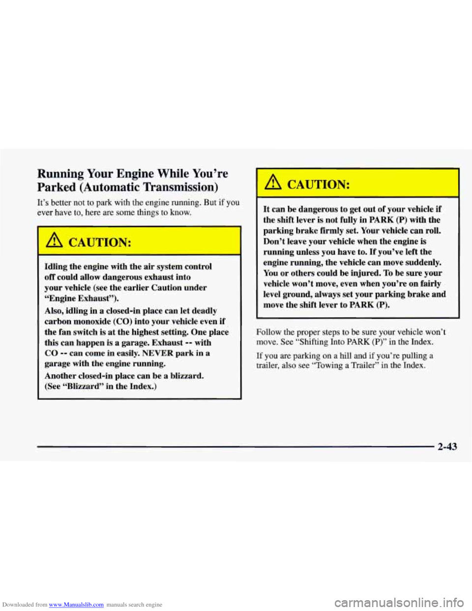 CHEVROLET CAMARO 1997 4.G Owners Manual Downloaded from www.Manualslib.com manuals search engine Running Your Engine While You’re
Parked (Automatic Transmission)
It’s better not to park with the engine running. But if you
ev CHEVROLET CAMARO 1997 4.G Owners Manual Downloaded from www.Manualslib.com manuals search engine Running Your Engine While You’re
Parked (Automatic Transmission)
It’s better not to park with the engine running. But if you
ev