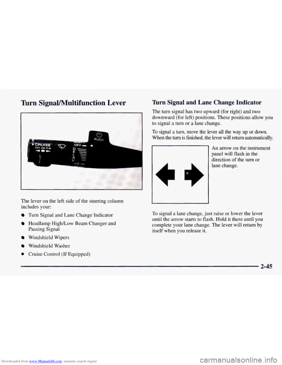 CHEVROLET CAMARO 1997 4.G Owners Manual Downloaded from www.Manualslib.com manuals search engine Tbrn SignaVMultifunction Lever
The lever on the left side of the steering column
includes your:
Turn Signal and Lane Change Indicato CHEVROLET CAMARO 1997 4.G Owners Manual Downloaded from www.Manualslib.com manuals search engine Tbrn SignaVMultifunction Lever
The lever on the left side of the steering column
includes your:
Turn Signal and Lane Change Indicato
