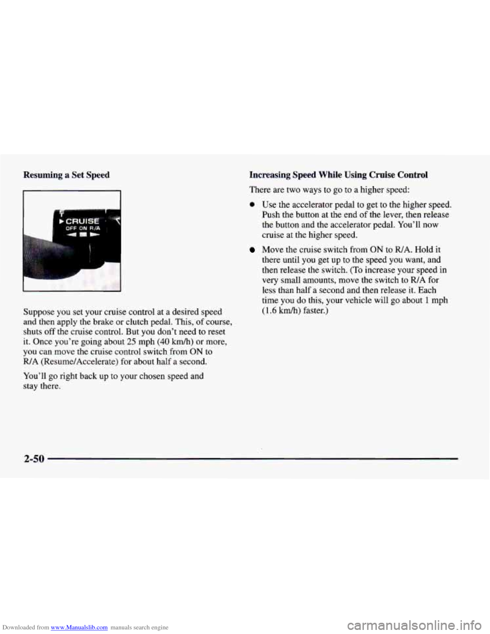 CHEVROLET CAMARO 1997 4.G Owners Manual Downloaded from www.Manualslib.com manuals search engine Resuming a Set Speed
Suppose you set your cruise control at a desired speed
and then apply the brake or clutch pedal. This, of cour CHEVROLET CAMARO 1997 4.G Owners Manual Downloaded from www.Manualslib.com manuals search engine Resuming a Set Speed
Suppose you set your cruise control at a desired speed
and then apply the brake or clutch pedal. This, of cour