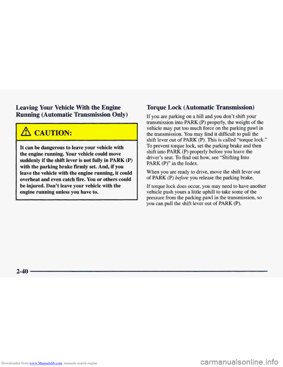 CHEVROLET CAMARO 1998 4.G Owners Manual Downloaded from www.Manualslib.com manuals search engine Leaving  Your  Vehicle With the Engine 
Rum 
lg (Automatic  Transmission  Only) 
I 
It can be dangerous  to leave  your vehicle  with 
the  eng