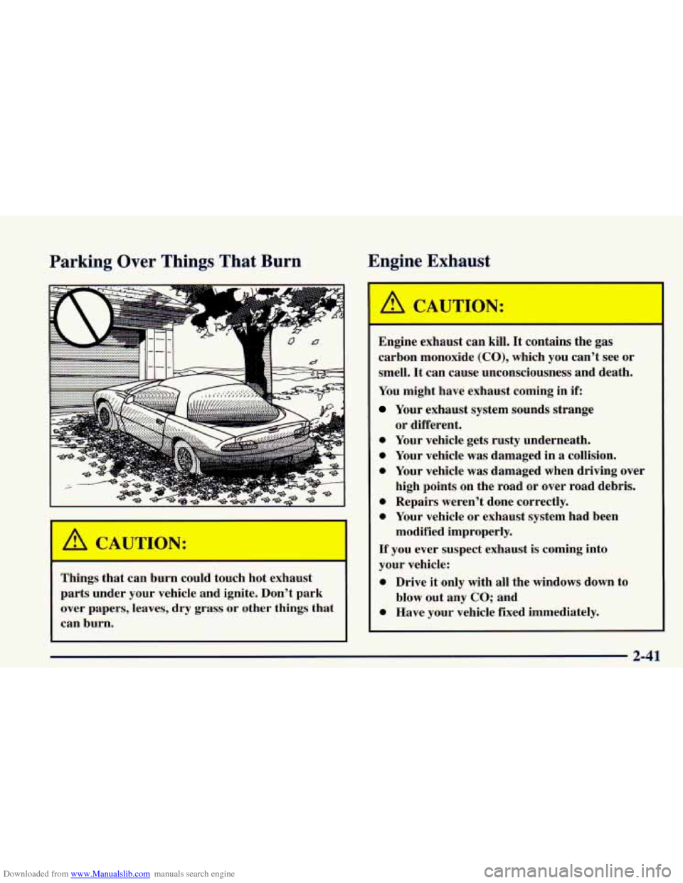 CHEVROLET CAMARO 1998 4.G Owners Manual Downloaded from www.Manualslib.com manuals search engine Parking  Over  Things  That  Burn E--le E haust 
Things  that  can  burn could  touch  hot  exhaust 
parts  under  your  vehicle and ignite.  