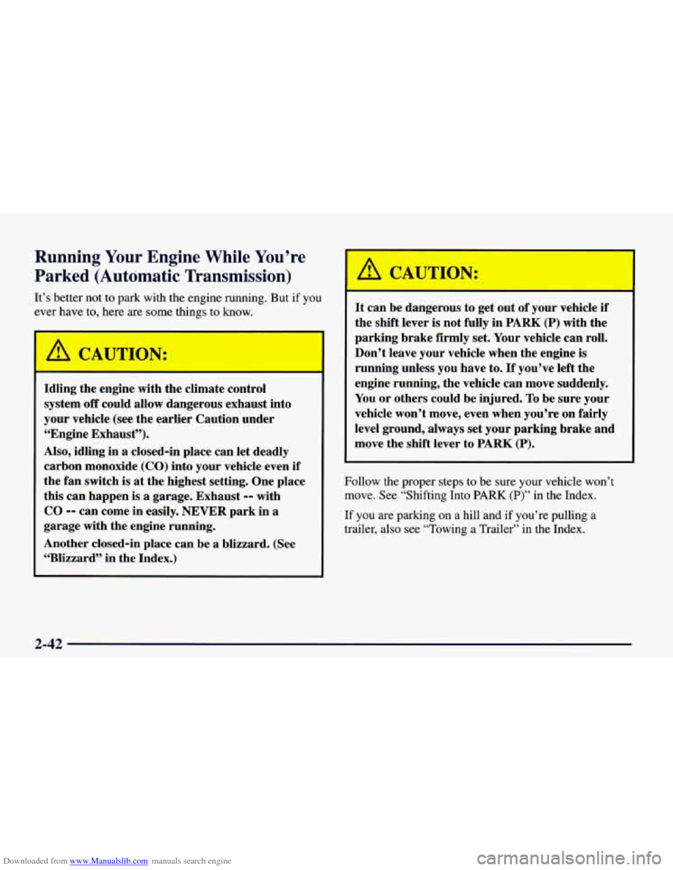 CHEVROLET CAMARO 1998 4.G Owners Manual Downloaded from www.Manualslib.com manuals search engine Running Your Engine  While You’re 
Parked  (Automatic  Transmission) 
It’s better  not to park  with  the  engine  running.  But if you 
ev