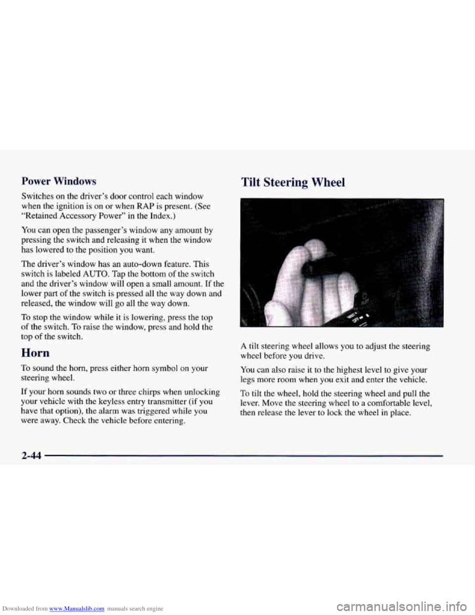 CHEVROLET CAMARO 1998 4.G User Guide Downloaded from www.Manualslib.com manuals search engine Power Windows
Switches on the driver’s door control each window
when the ignition is on or when RAP is present. (See
“Retained A CHEVROLET CAMARO 1998 4.G User Guide Downloaded from www.Manualslib.com manuals search engine Power Windows
Switches on the driver’s door control each window
when the ignition is on or when RAP is present. (See
“Retained A