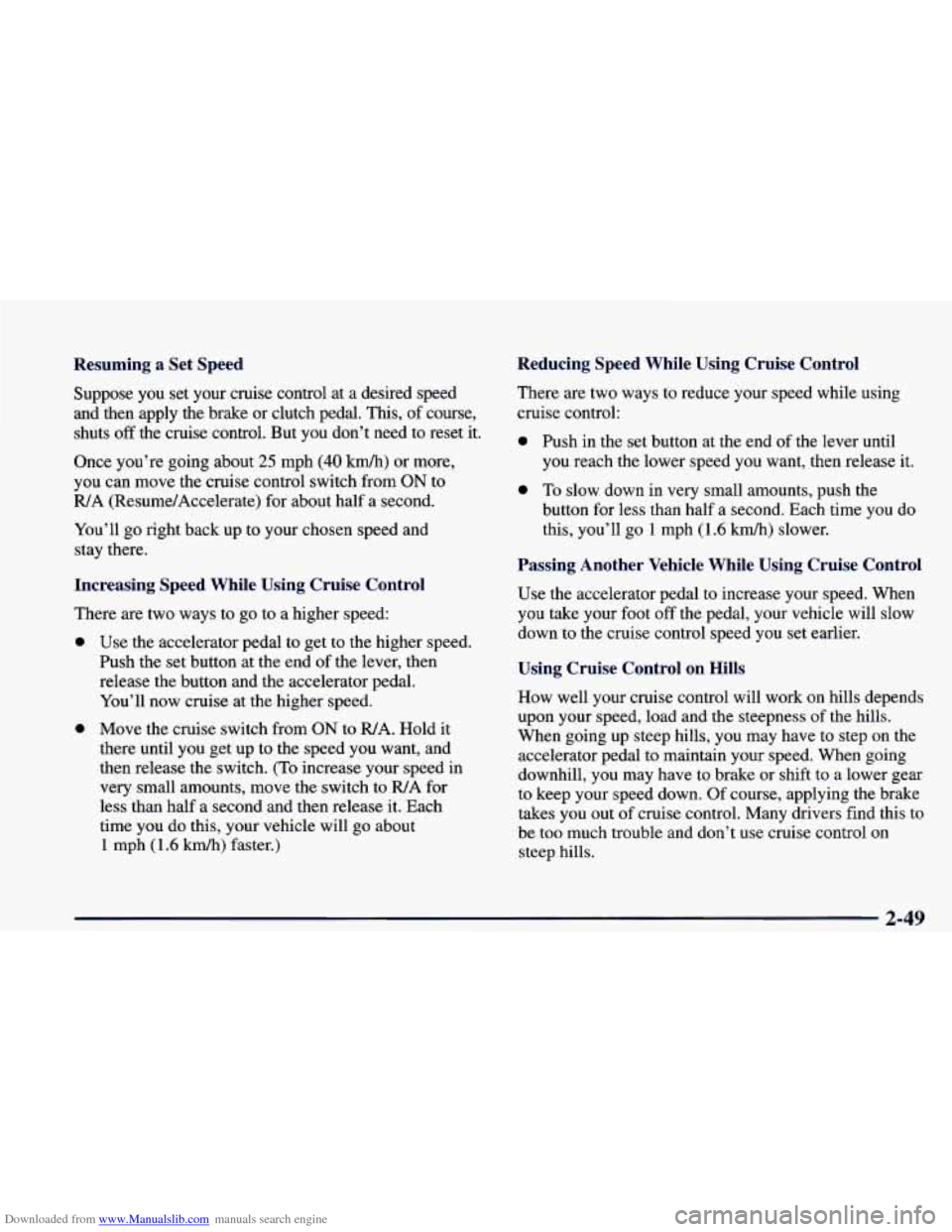 CHEVROLET CAMARO 1998 4.G Owners Manual Downloaded from www.Manualslib.com manuals search engine Resuming a Set  Speed Reducing  Speed  While  Using  Cruise  Control 
Suppose  you  set  your  cruise  control at a 
desired  speed 
and  then 