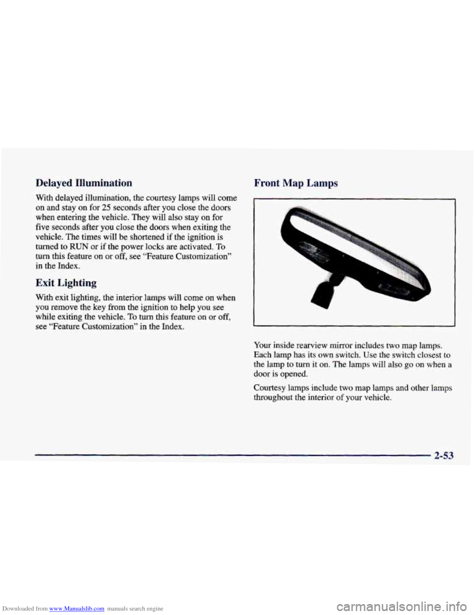 CHEVROLET CAMARO 1998 4.G Owners Manual Downloaded from www.Manualslib.com manuals search engine Delayed  Illumination 
With delayed illumination,  the courtesy lamps  will come 
on  and  stay  on  for 
25 seconds after  you close  the  doo
