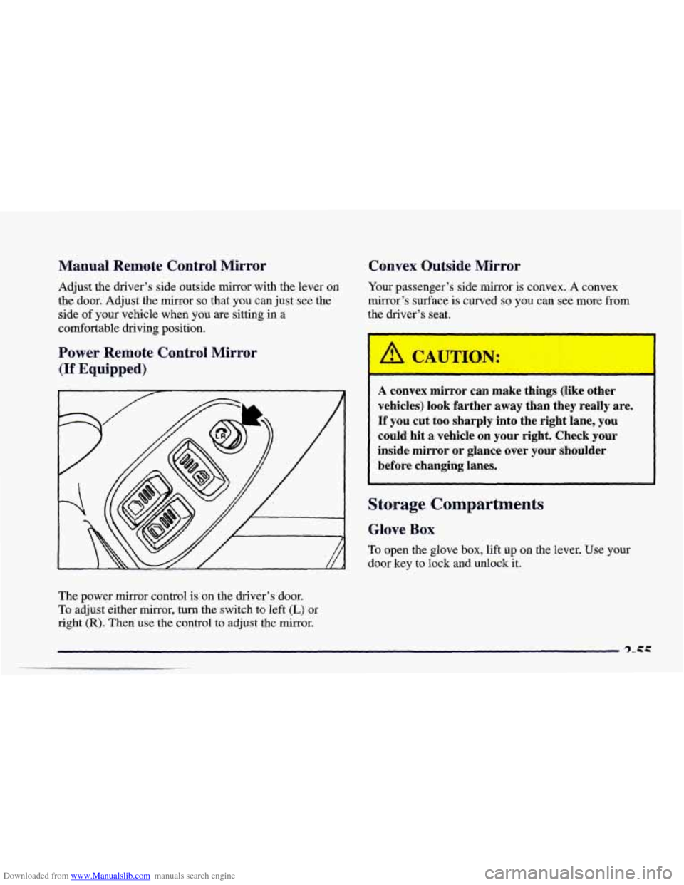CHEVROLET CAMARO 1998 4.G User Guide Downloaded from www.Manualslib.com manuals search engine Manual Remote Control Mirror
Adjust the driver’s side outside mirror with the lever on
the door. Adjust the mirror so that you can CHEVROLET CAMARO 1998 4.G User Guide Downloaded from www.Manualslib.com manuals search engine Manual Remote Control Mirror
Adjust the driver’s side outside mirror with the lever on
the door. Adjust the mirror so that you can