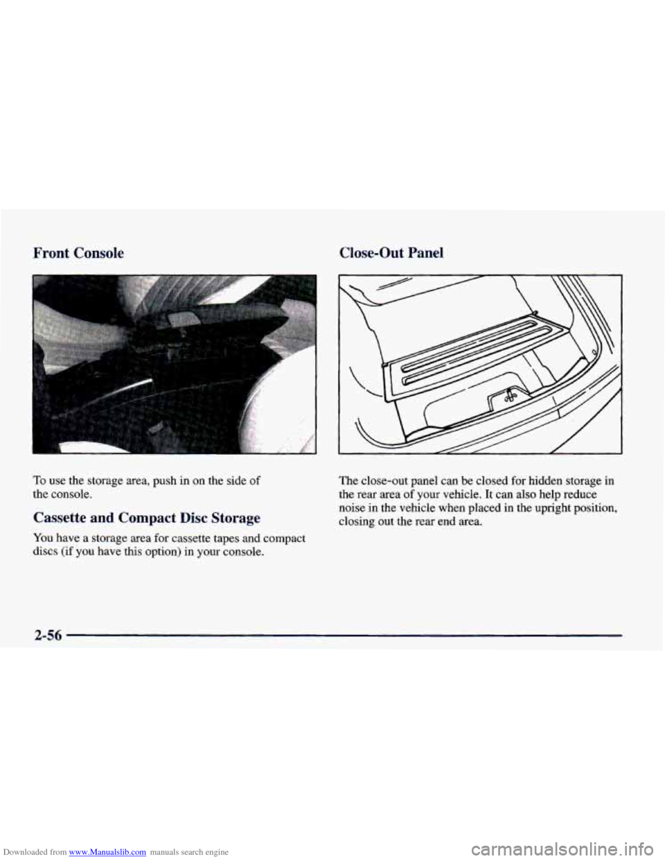 CHEVROLET CAMARO 1998 4.G Owners Manual Downloaded from www.Manualslib.com manuals search engine Front  Console Close-Out  Panel 
To use  the  storage  area,  push  in  on the  side  of 
the console. 
C ~ isette a -- - zompact Disc Storage 