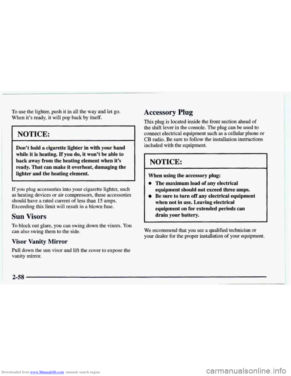 CHEVROLET CAMARO 1998 4.G Owners Manual Downloaded from www.Manualslib.com manuals search engine To use the lighter, push it in all the way and let go.
When it’s ready, it will pop back by itself.
~
NOTICE:
~~
I I 1 I
Don’ CHEVROLET CAMARO 1998 4.G Owners Manual Downloaded from www.Manualslib.com manuals search engine To use the lighter, push it in all the way and let go.
When it’s ready, it will pop back by itself.
~
NOTICE:
~~
I I 1 I
Don’