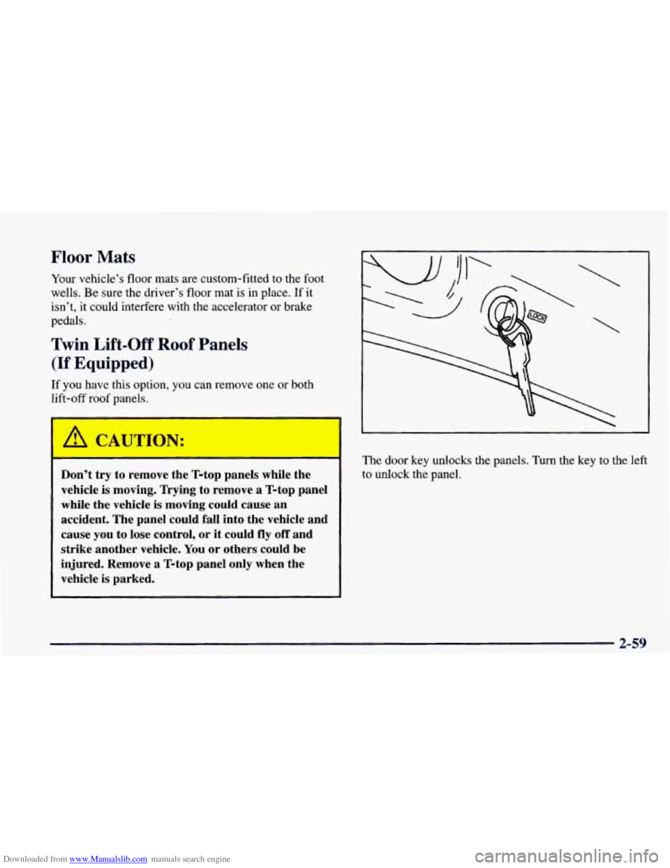 CHEVROLET CAMARO 1998 4.G Owners Manual Downloaded from www.Manualslib.com manuals search engine Floor Mats 
Your vehicle’s  floor mats are custom-fitted  to the  foot 
wells.  Be  sure the driver’s  floor  mat 
is in place. If it 
isn