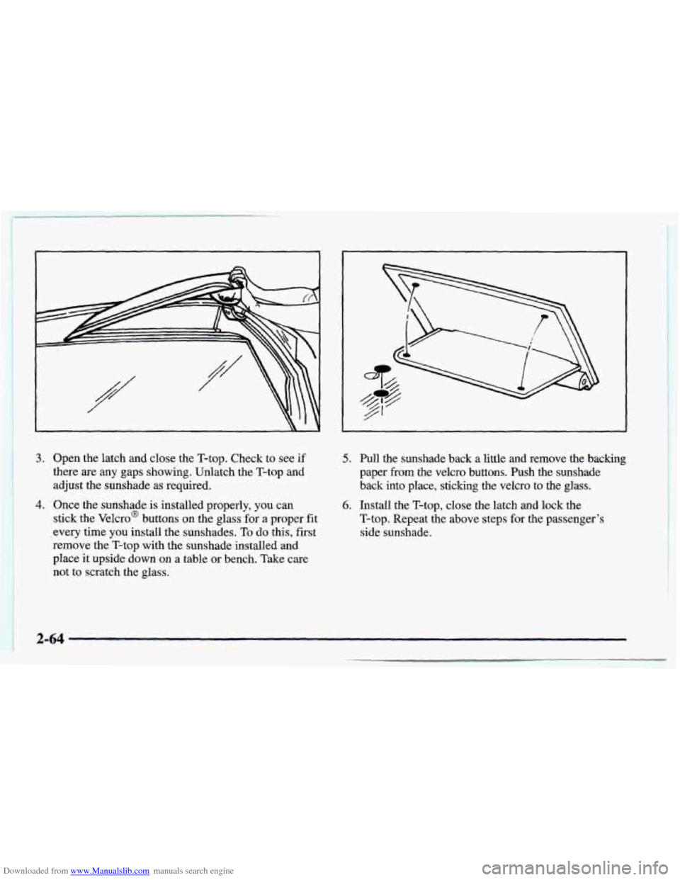 CHEVROLET CAMARO 1998 4.G Owners Manual Downloaded from www.Manualslib.com manuals search engine L 
3. Open the latch  and close the  T-top.  Check  to  see if 
there  are 
any gaps showing,  Unlatch  the  T-top  and 
adjust the  sunshade  