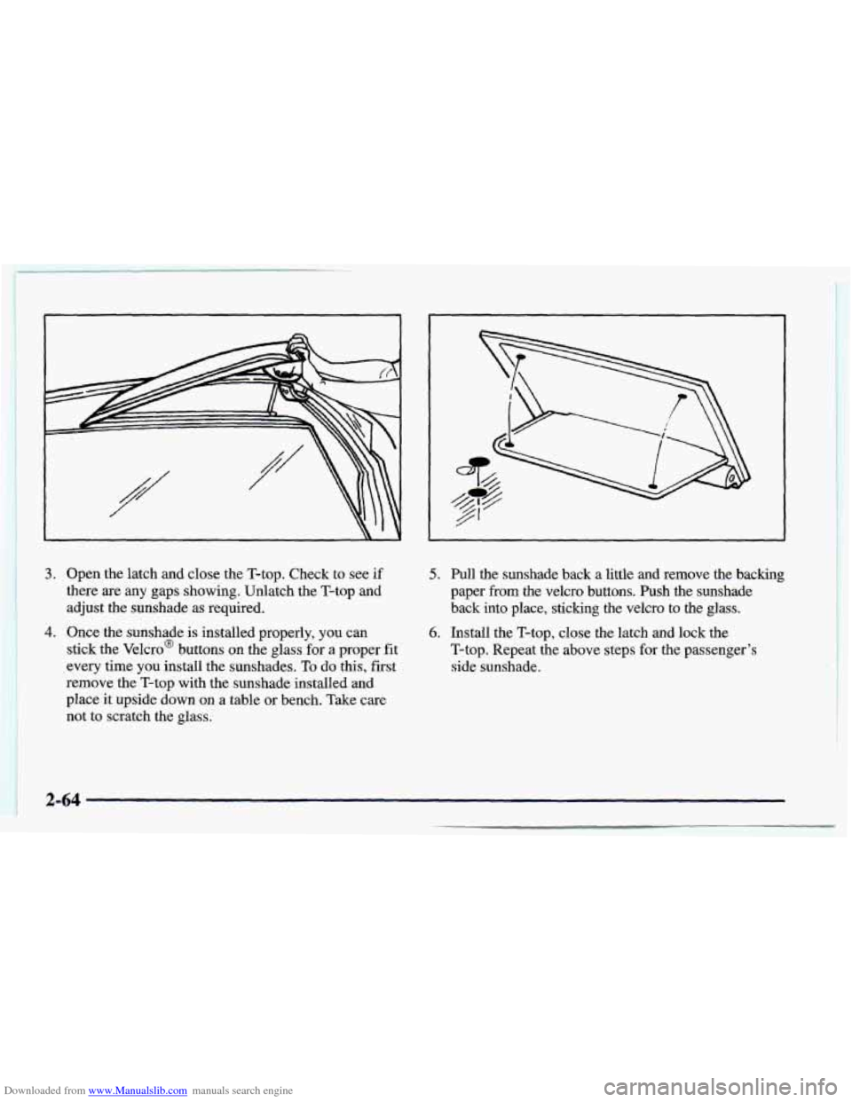 CHEVROLET CAMARO 1998 4.G User Guide Downloaded from www.Manualslib.com manuals search engine L
3. Open the latch and close the T-top. Check to see if
there are
any gaps showing, Unlatch the T-top and
adjust the sunshade CHEVROLET CAMARO 1998 4.G User Guide Downloaded from www.Manualslib.com manuals search engine L
3. Open the latch and close the T-top. Check to see if
there are
any gaps showing, Unlatch the T-top and
adjust the sunshade