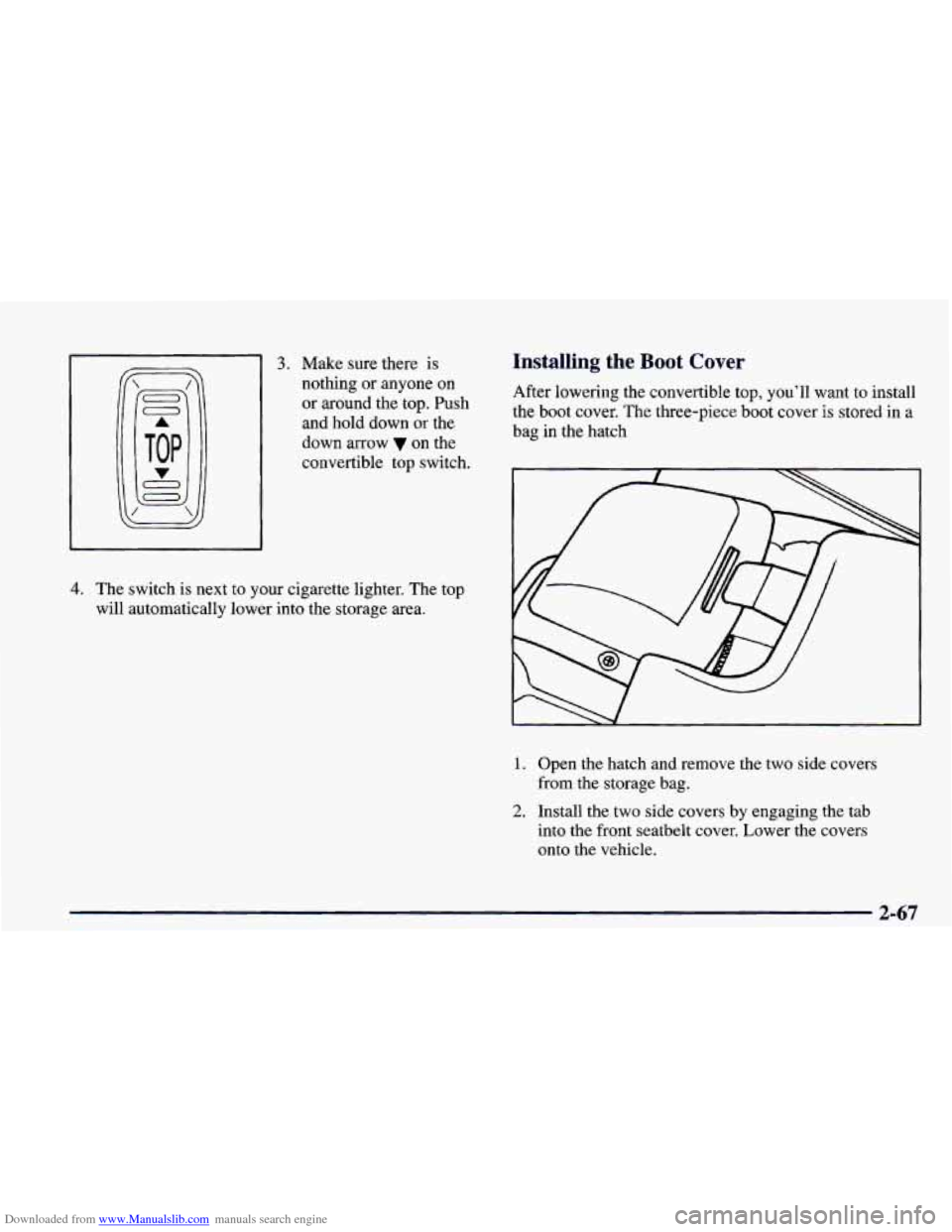 CHEVROLET CAMARO 1998 4.G Owners Manual Downloaded from www.Manualslib.com manuals search engine 3. Make sure there is 
nothing  or anyone  on 
or  around  the top.  Push 
and hold  down or the 
down  arrow  on  the 
convertible  top switch