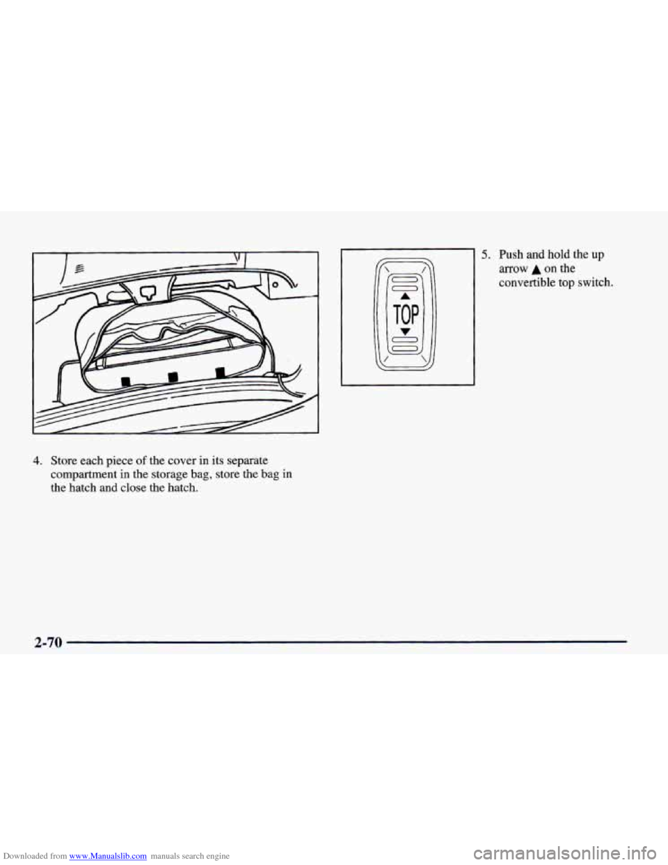 CHEVROLET CAMARO 1998 4.G Owners Manual Downloaded from www.Manualslib.com manuals search engine 4. Store each piece of the cover in its separate 
compartment  in the storage 
bag, store the bag in 
the  hatch and close the  hatch. 
5. Push