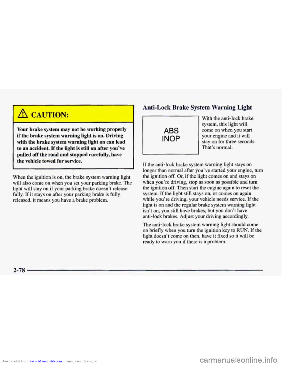 CHEVROLET CAMARO 1998 4.G Owners Manual Downloaded from www.Manualslib.com manuals search engine Your  brake  system  may  not  be  working  properly if  the  brake  system  warning  light  is on.  Driving 
with  the  brake  system  warning